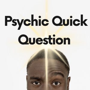 Psychic Quick Question